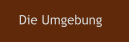 Die Umgebung